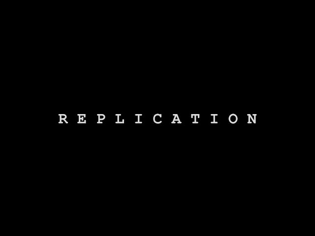 REPLICATION - A Short Scene