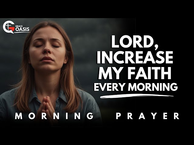 Lord, Increase My Faith When Life Feels Impossible! | Morning Prayer