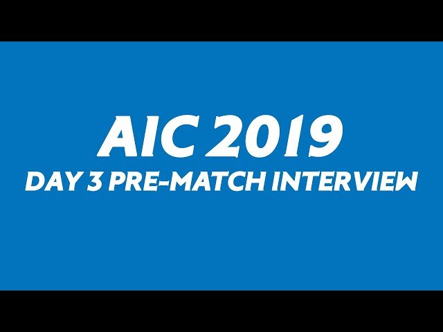 AIC 2019: Day 3 Pre-Match Interview