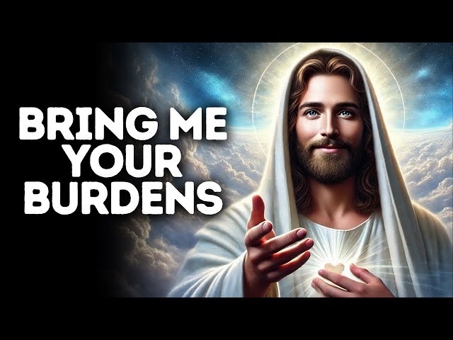 Bring Me Your Burdens | God Says | God Message Today | Gods Message Now | God Message | God Say