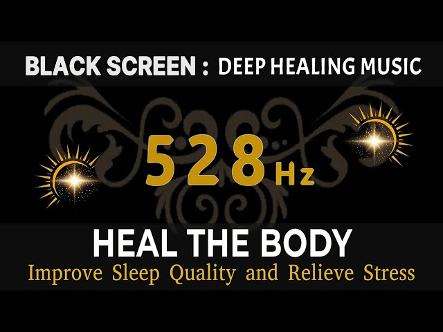 528hz Frequency to Improve Sleep Quality and Relieve Stress to Help Heal the Body: DEEP SLEEP MUSIC