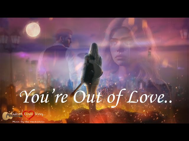 You're Out of Love - Music Hacks I #song #newsong #love #lovemusic #lovesong #เพลงสากล #popularsong