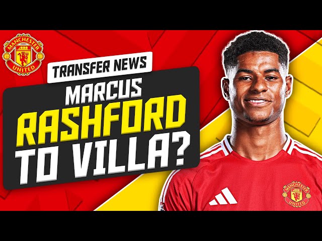 BREAKING NEWS: RASHFORD ON THE VERGE OF ASTON VILLA DEAL!