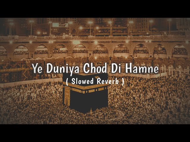 Ye Duniya Chod Di Hamne Teri Khatir Mere Moula • LOFI NAAT SLOWED REVERB • PEACE OF HEART ❤️