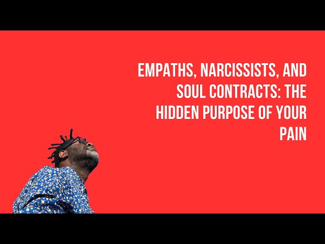 Empaths, Narcissists, and Soul Contracts: The Hidden Purpose of Your Pain