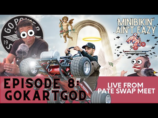 Minibikin' Ain't Eazy, Episode 8 - GoKartGod | A GoPowerSports Podcast