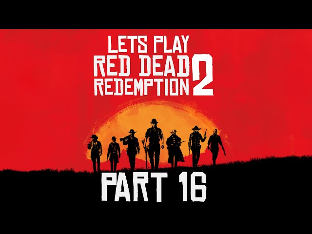 LETS PLAY: RED DEAD REDEMPTION 2 - PART 16