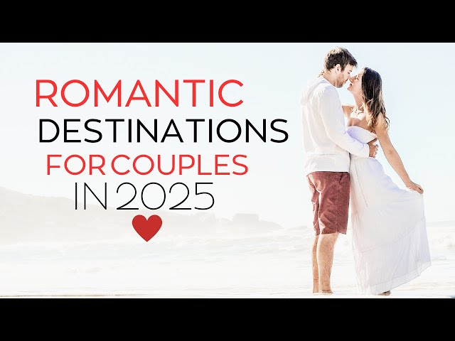 Most MAGICAL Romantic Destinations for Couples in 2025!