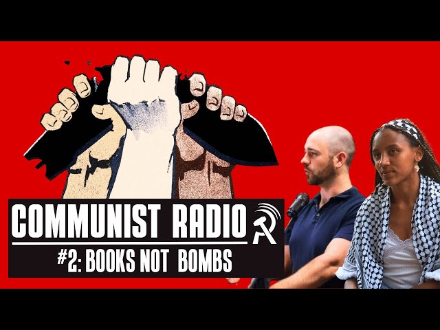 Books Not Bombs! | Communist Radio #2