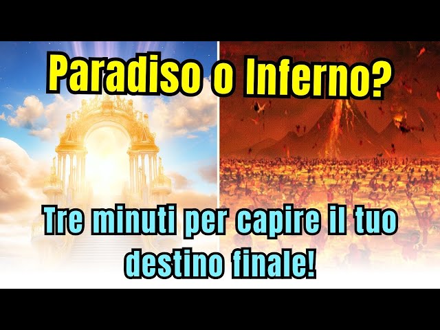 Paradiso o Inferno? Tre minuti per capire il tuo destino finale!