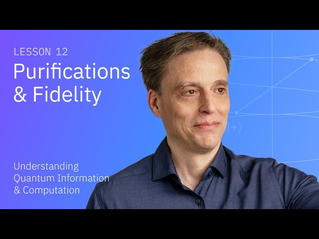 Purifications and Fidelity | Understanding Quantum Information and Computation - Lesson 12