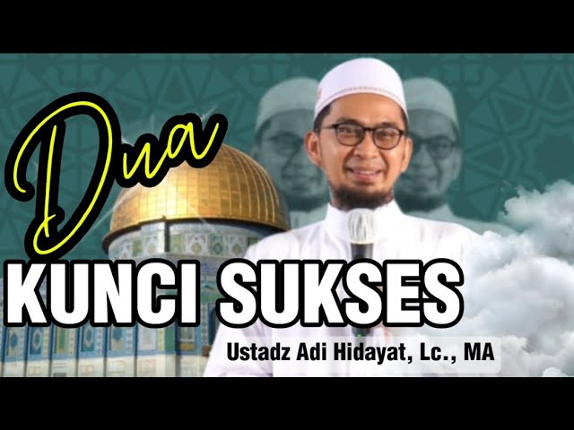 Dua Kunci Menuju Sukses || Ustadz Adi Hidayat, Lc,. MA || Kajian UAH || Ceramah UAH