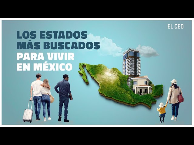 Los estados más buscados para vivir en México