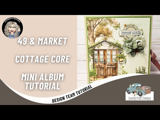 Country Craft Creations Design Team Mini Album Tutorial, 49 & Market Cottage Core