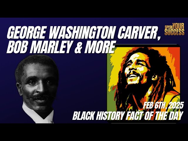 What You Didn't Know About George Washington Carver And Bob Marley - Black History Fact of the Day