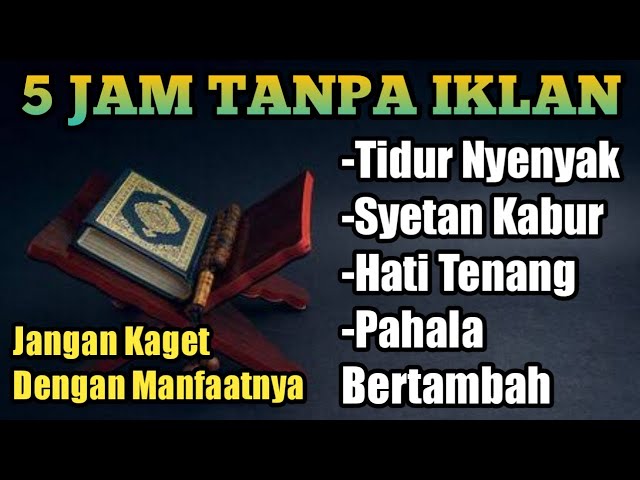 5 JAM TANPA IKLAN FULL BACAAN AL QUR'AN PENGANTAR TIDUR PENGUSIR SYETAN