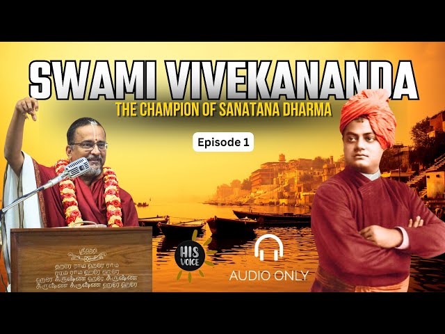 Swami Vivekananda | Episode 1 | The Champion of Sanatana Dharma | His Voice #112 | Sri Guruji Series