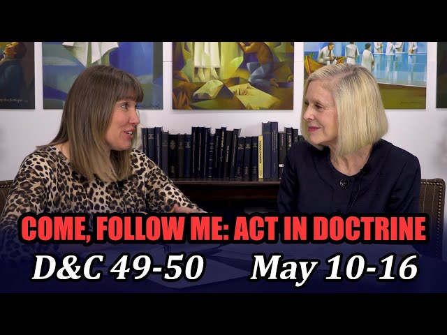 Come Follow Me: Act in Doctrine (Doctrine and Covenants 49-50, May 10-16)