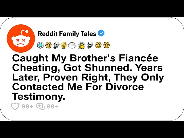 Caught My Brother's Fiancée Cheating, Got Shunned. Years Later.... - Reddit Cheating Stories