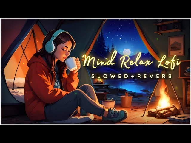 Mind Fresh Mashup 🪷 Slowed & Reverb ❤️ Arijit Sing Love Mashup 😍 Heart Touching Songs - 40