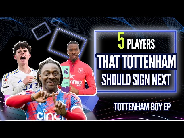 5 Players Tottenham SHOULD SIGN in the SUMMER TRANSFER WINDOW!!!