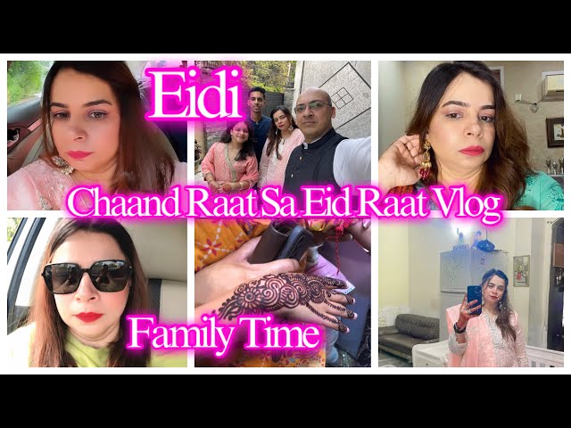 CELEBRATING CHAAND RAAT & EID-UL-FITR  2024 Chaand Raat se Eid Raat vlog with friends and family