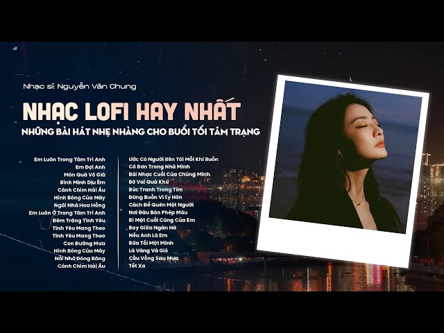 Tuyển Tập Nhạc Lofi Hay Nhất | Những Bài Hát Nhẹ Nhàng Cho Buổi Tối Tâm Trạng