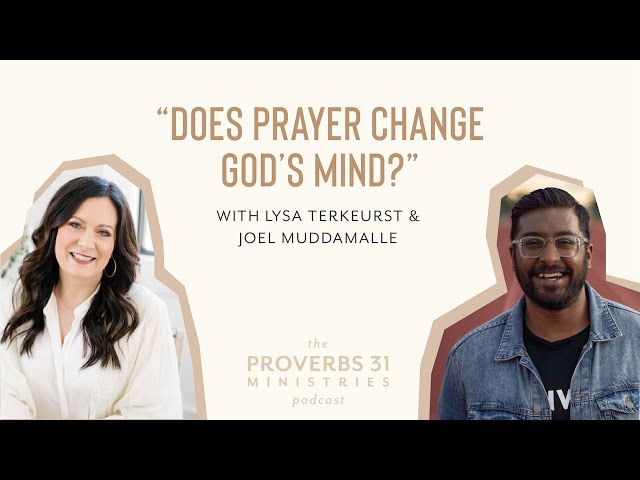 Does Prayer Change God’s Mind? | Lysa TerKeurst and Joel Muddamalle