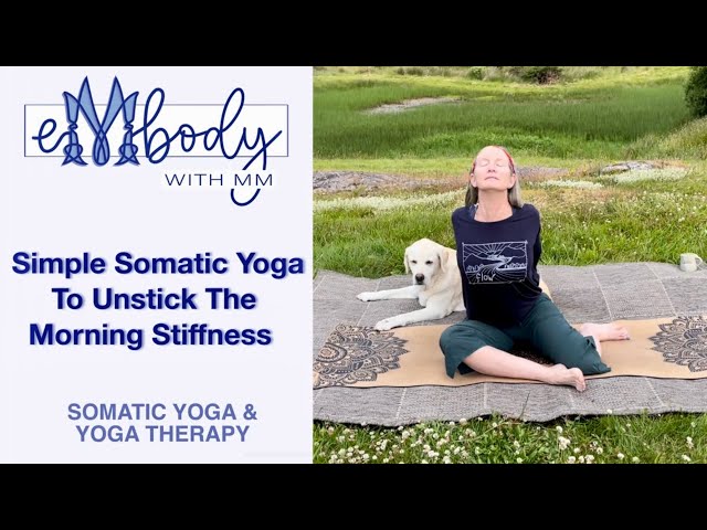 Simple Somatic Yoga To Unstick The Morning Stiffness