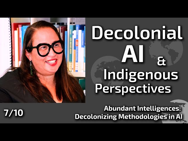 Abundant Intelligences: Decolonizing Methodologies in AI | Melanie Cheung