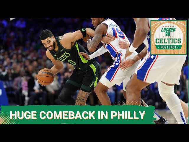 Locked On Celtics POSTCAST- Celtics Call It A Comeback Philly