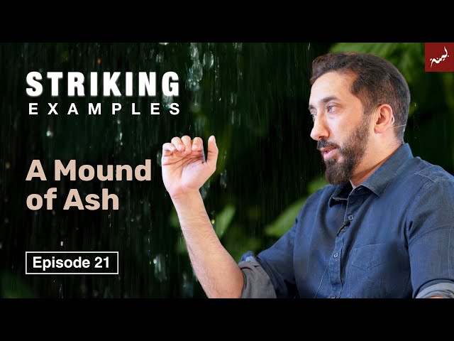 A Mound of Ash | Ep. 21 | Striking Examples From the Quran | Nouman Ali Khan