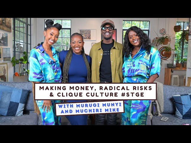 Making Money, Radical Risks & Clique Culture | #STGE || With Murugi Munyi & Muchiri Mike