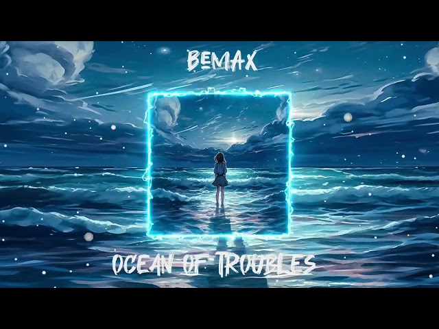 Bemax - Ocean of Troubles