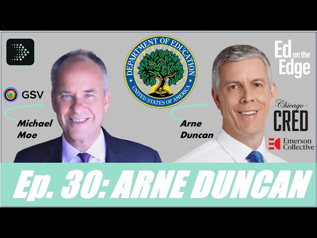 Arne Duncan · Former U.S. Secretary of Education | Ed on the Edge