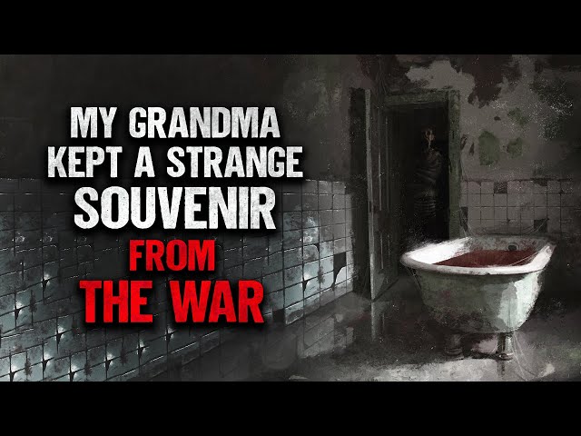 "My Grandma Kept A Strange Souvenir From The War" | Creepypasta | Scary Story