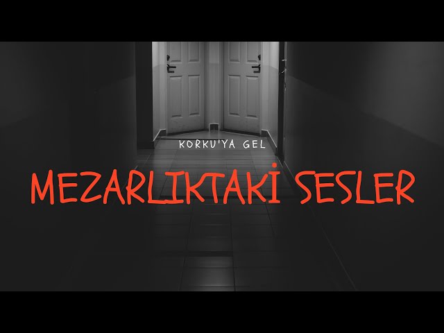 Mezarlıktaki Sesler / B1 / Korku'ya Gel