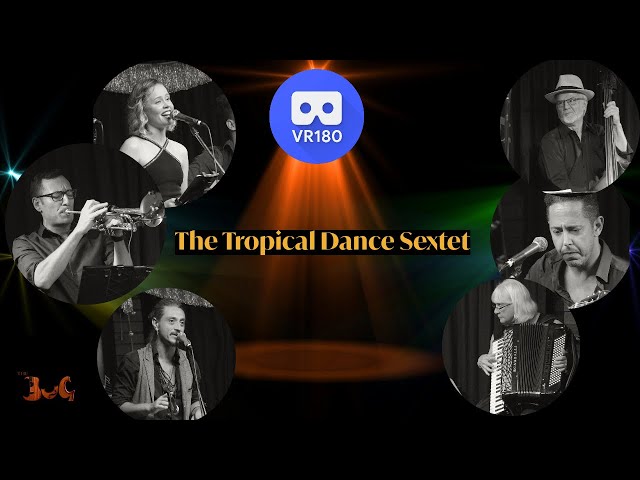 The Tropical Dance Sextet live at The BuG in Virtual Reality