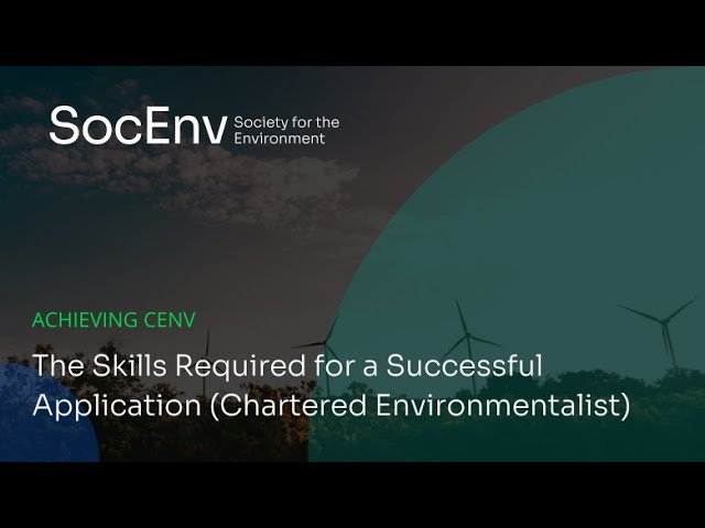 Achieving CEnv // The Skills Required for a Successful Application (Chartered Environmentalist)