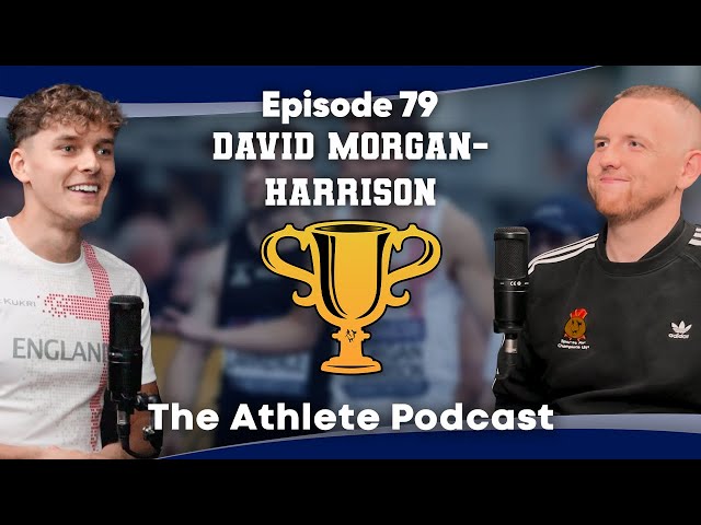 TEAM ENGLAND SPRINTER DAVID MORGAN-HARRISON | The Athlete Podcast