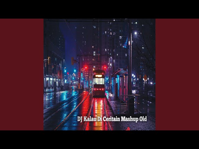 DJ Kalau Di Ceritain Mashup Old