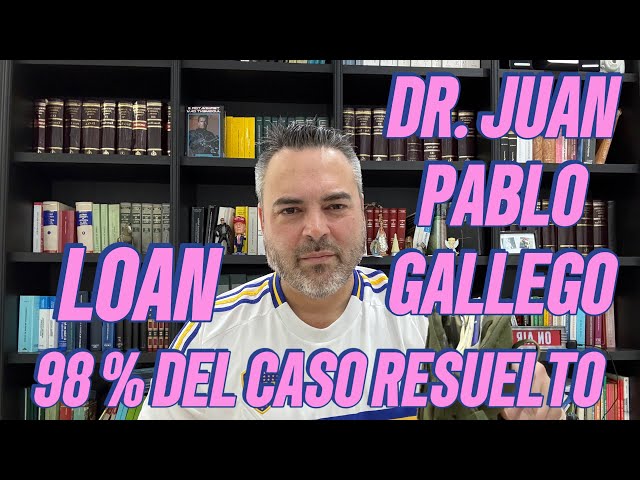 CASO LOAN: JUAN PABLO GALLEGO SOSTIENE TENER EL 98 POR CIENTO DEL CASO RESUELTO.