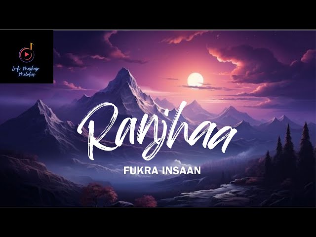 Ranjhaa | Fukra Insaan | Lofi Mashup Melodies