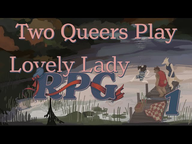 Two Queers Play Lovely Lady RPG, Part 1: Showing Hole