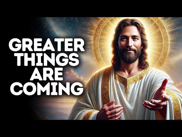 Greater Things Are Coming | God Says | God Message Today | Gods Message Now | God Message | God Say