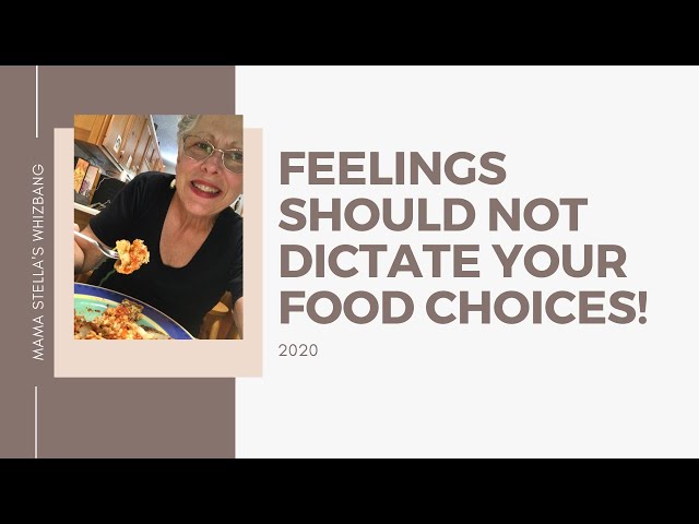 Feelings should not dictate your food choices!