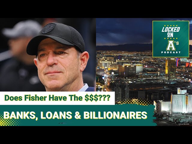 BANKS, LOANS & BILLIONAIRES:  Does Fisher have the $$$???