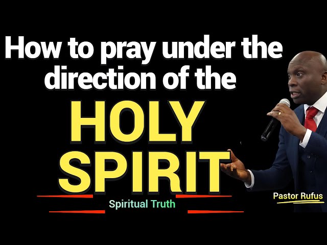 How to Pray Under the Direction of the Holy Spirit // Pastor Rufus