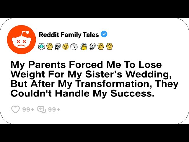 My Parents Forced Me To Lose Weight For My Sister’s Wedding, But After....-Reddit Stories