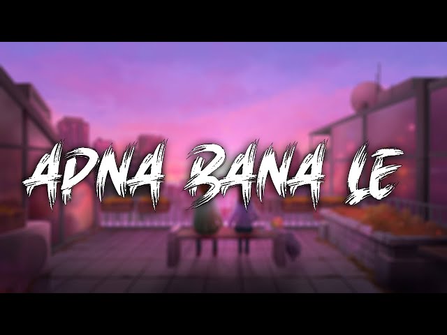 Apna Bana Le (Slowed + Reverb) - Arijit Singh | Lofi